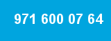 971 600 07 64